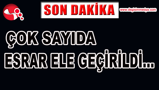 ÇOK SAYIDA ESRAR ELE GEÇİRİLDİ...
