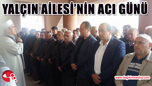 YALÇIN AİLESİ'NİN ACI GÜNÜ