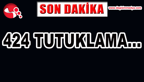 424 TUTUKLAMA...
