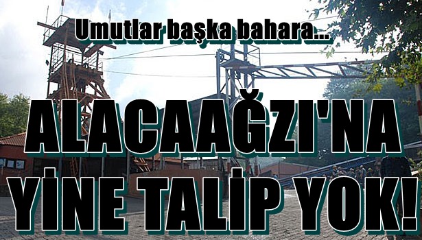 ALACAAĞZI'NA YİNE TALİP YOK!