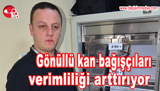 GÖNÜLLÜ KAN BAĞIŞÇILARI VERİMLİLİĞİ ARTTIRIYOR