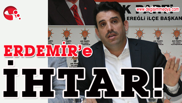 ÇAKIR'DAN ERDEMİR'E İHTAR!