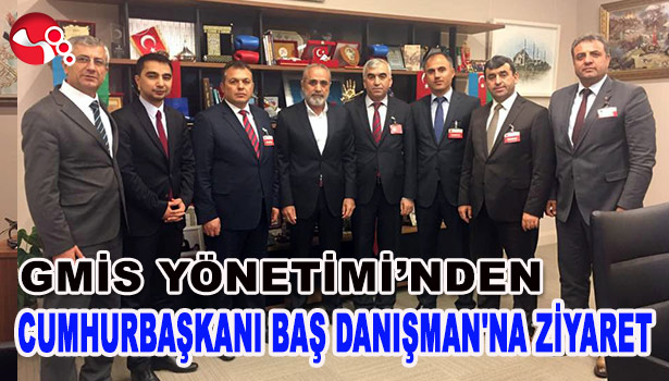 GMİS YÖNETİMİ CUMHURBAŞKANI BAŞDANIŞMANI TOPÇU'YU ZİYARET ETTİ