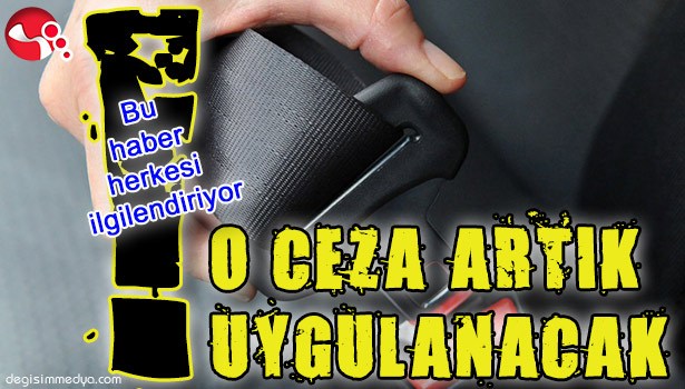 O CEZA ARTIK UYGULANACAK!..