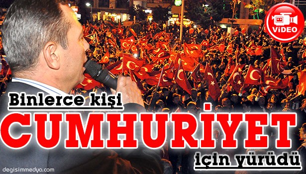 CUMHURİYET İÇİN YÜRÜDÜLER...