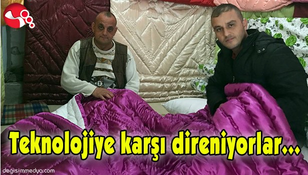 TEKNOLOJİYE KARŞI DİRENİYORLAR...