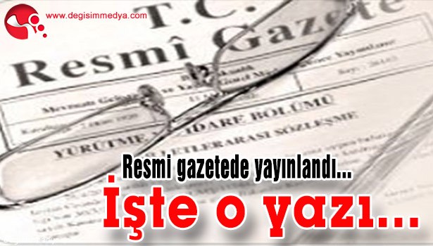 RESMİ GAZETEDE YAYINLANDI...