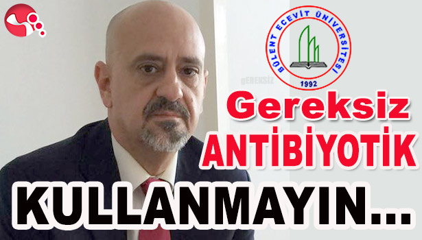 MUNGAN: "GEREKSİZ ANTİBİYOTİK KULLANMAYIN..."