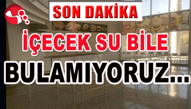 İÇECEK SU BİLE BULAMIYORUZ...