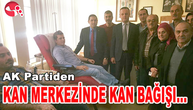AK PARTİLİLER, KAN MERKEZİNDE KAN BAĞIŞI YAPTI