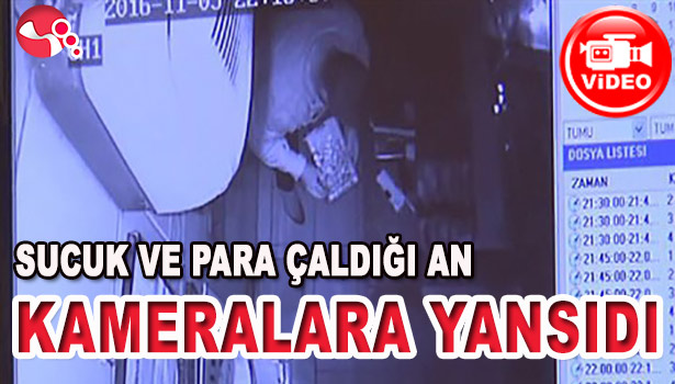 SUCUK VE PARA ÇALDIĞI AN KAMERALARA YANSIDI