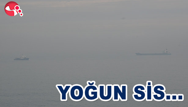 YOĞUN SİS ETKİLİ OLDU