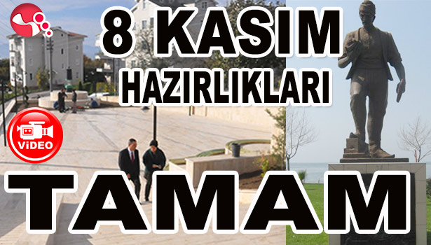 8 KASIM İÇİN HAZIRLIKLAR TAMAM...