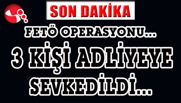 FETÖ OPERASYONU...