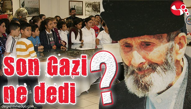 SON GAZİ NE DEDİ?