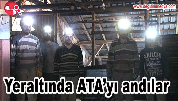 YERİN METRELERCE ALTINDA ATATÜRK'Ü ANDILAR