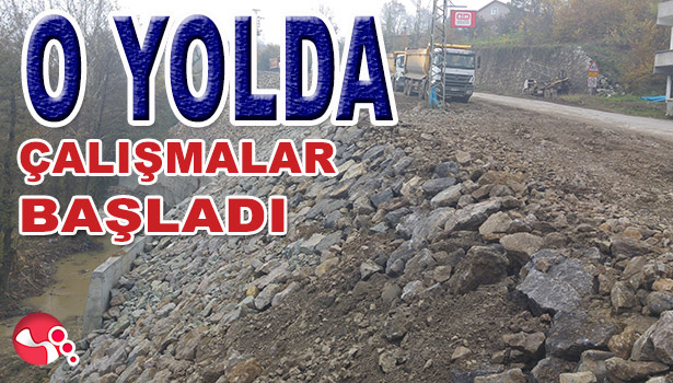 O YOLDA ÇALIŞMALAR BAŞLADI
