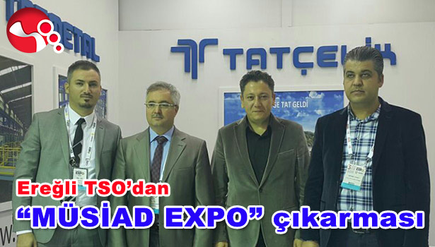 EREĞLİ TSO'DAN "MÜSİAD EXPO" ÇIKARMASI