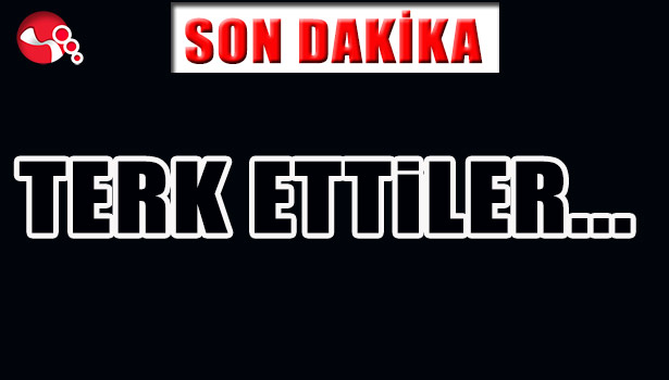 TERK ETTİLER...