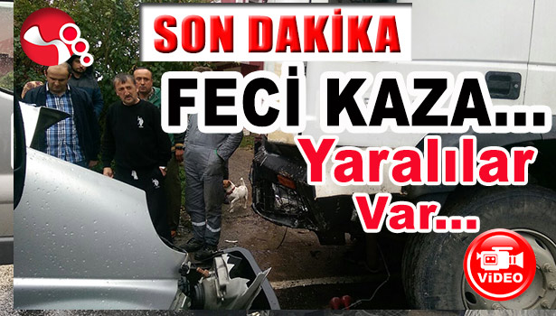 FECİ KAZA... YARALILAR VAR...