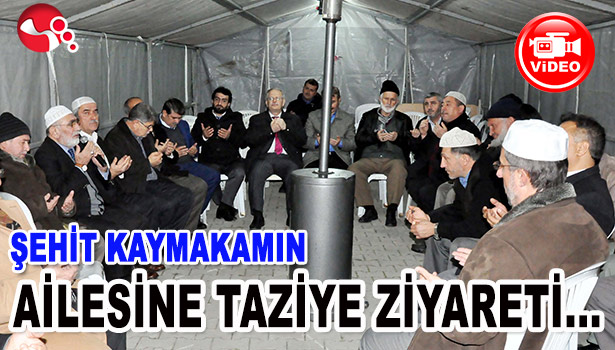 ŞEHİT KAYMAKAMIN AİLESİNE TAZİYE ZİYARETİ...
