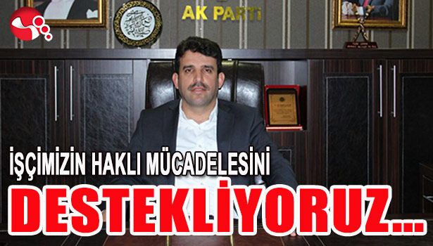İŞÇİMİZİN HAKLI MÜCADELESİNİ DESTEKLİYORUZ...