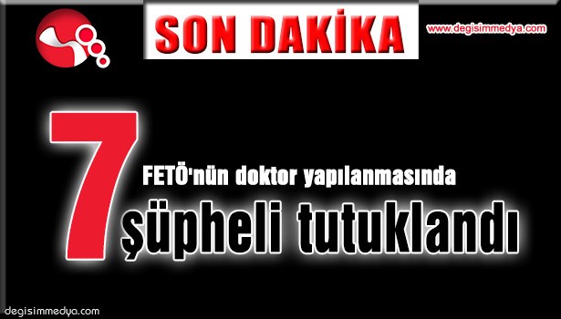 7 ŞÜPHELİ TUTUKLANDI