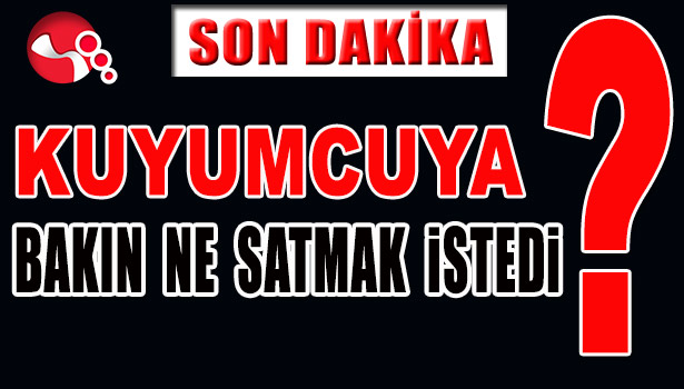 KUYUMCUYA BAKIN NE SATMAK İSTEDİ?