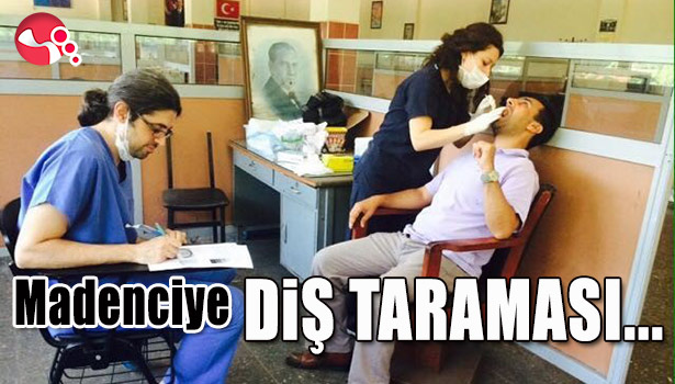 MADENCİYE DİŞ TARAMASI...