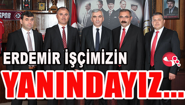 "MADEN İŞÇİLERİ, ERDEMİR İŞÇİSİNİN YANINDADIR"