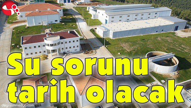 SU SORUNU TARİH OLACAK
