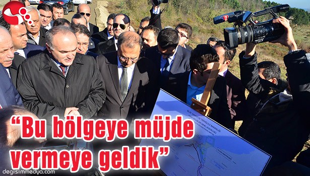 "BU BÖLGEYE MÜJDE VERMEYE GELDİK"