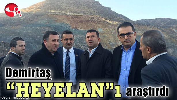 DEMİRTAŞ,"HEYELAN"I ARAŞTIRDI