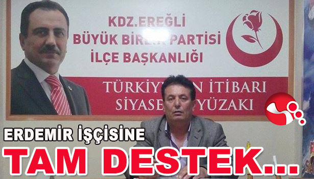 BBP İLÇE BAŞKANLIĞI'NDAN ERDEMİR İŞÇİSİNE TAM DESTEK...