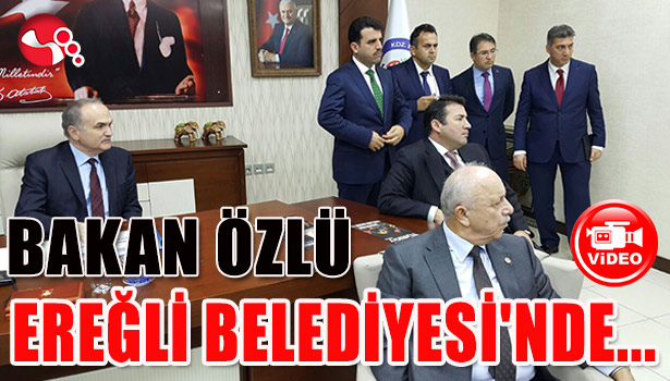 BAKAN ÖZLÜ,,EREĞLİ BELEDİYESİ'NDE...