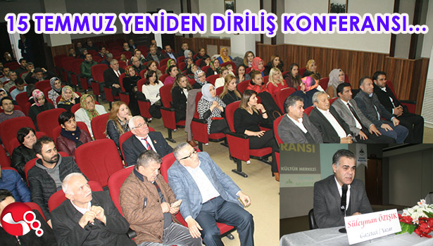 15 TEMMUZ YENİDEN DİRİLİŞ KONFERANSI...