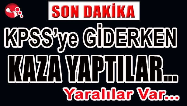 KPSS'YE GİDERKEN KAZA YAPTILAR...