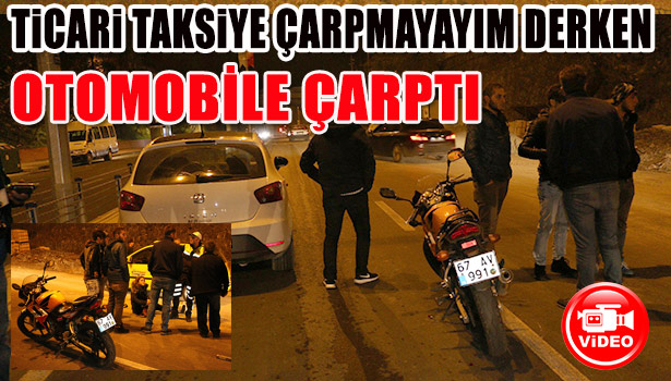 TİCARİ TAKSİYE ÇARPMAYAYIM DERKEN OTOMOBİLE ÇARPTI