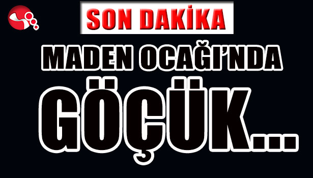 MADEN OCAĞI'NDA GÖÇÜK...