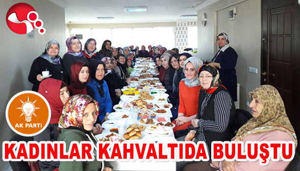 AK PARTİLİ KADINLAR KAHVALTIDA BULUŞTU