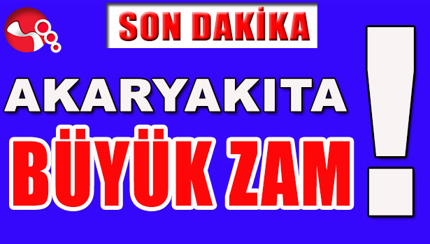AKARYAKITA BÜYÜK ZAM!..