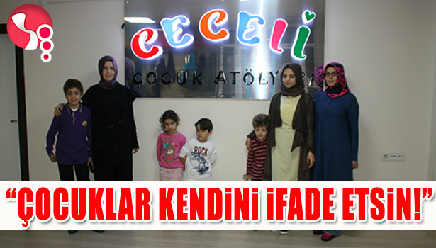 "ÇOCUKLAR KENDİNİ İFADE ETSİN!"