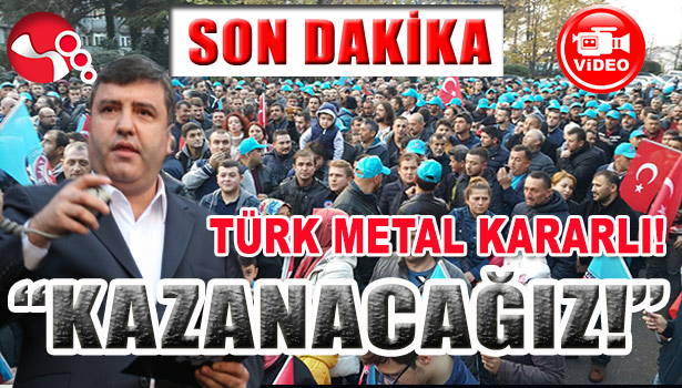 TÜRK METAL KARARLI! "KAZANACAĞIZ!...