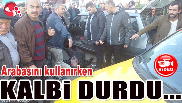 ARABASINI KULLANIRKEN KALBİ DURDU