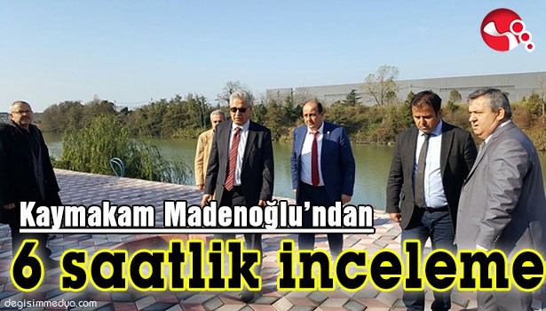 KAYMAKAM MADENOĞLU'NDAN 6 SAATLİK İNCELEME