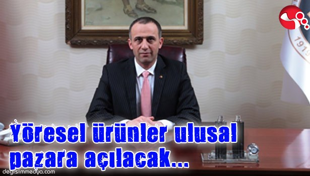 YÖRESEL ÜRÜNLER ULUSAL PAZARA AÇILACAK...