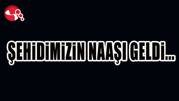 ŞEHİDİMİZİN NAAŞI ÇAYCUMA'DA...