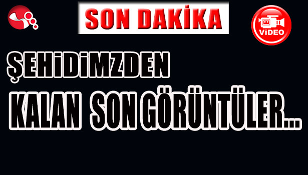 ŞEHİDİMİZDEN GERİYE BU GÖRÜNTÜLER KALDI...