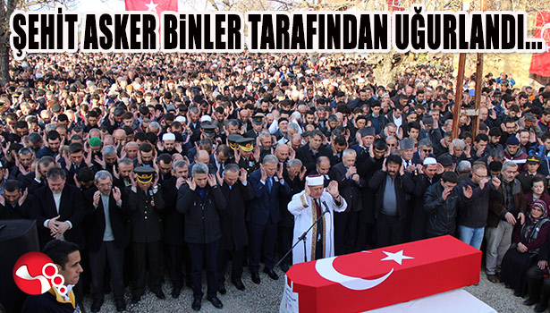 ŞEHİT ASKER BİNLER TARAFINDAN UĞURLANDI...