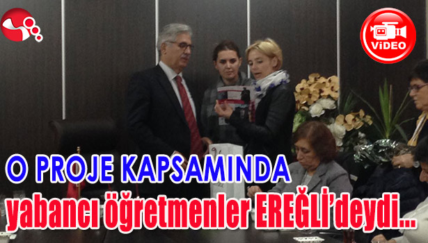 O PROJE KAPSAMINDA YABANCI ÖĞRETMENLER EREĞLİ'deydi...